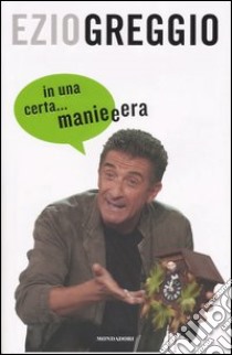 In una certa... manieeera libro di Greggio Ezio