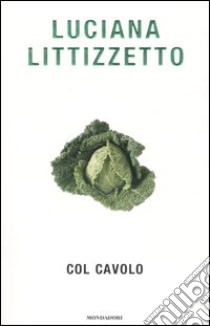 Col cavolo libro di Littizzetto Luciana