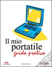 Il mio portatile. Guida pratica libro di Pavie Olivier