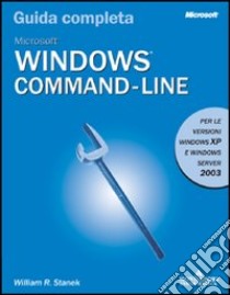 Windows Command line. Guida completa libro di Stanek William R.