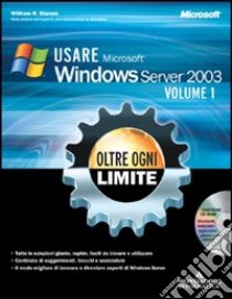 Usare Microsoft Windows Server 2003. Oltre ogni limite. Con CD-ROM libro di Stanek William R.