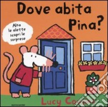 Dove abita Pina? libro di Cousins Lucy