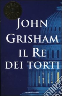 Il Re dei torti libro di Grisham John