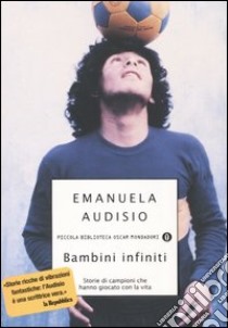 Bambini infiniti. Storie di campioni che hanno giocato con la vita libro di Audisio Emanuela