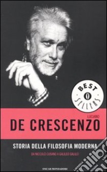 Storia della filosofia moderna. Da Niccolò Cusano a Galileo Galilei libro di De Crescenzo Luciano