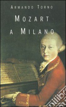 Mozart a Milano libro di Torno Armando