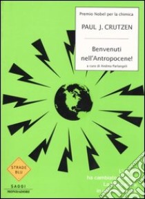 Benvenuti nell'Antropocene. L'uomo ha cambiato il clima, la Terra entra in una nuova era libro di Crutzen Paul J.