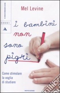 I bambini non sono pigri. Come stimolare la voglia di studiare libro di Levine Mel