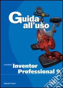 Autodesk inventor professional 9. Guida all'uso. Con CD-ROM libro di Pruneri Edoardo