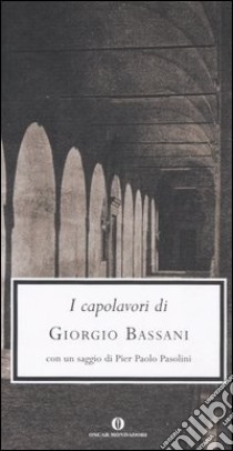 I capolavori libro di Bassani Giorgio