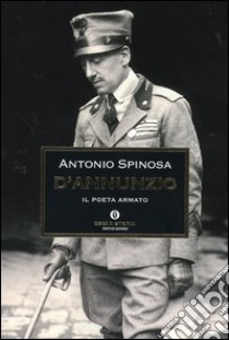 D'Annunzio. Il poeta armato libro di Spinosa Antonio