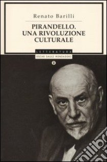 Pirandello. Una rivoluzione culturale libro di Barilli Renato