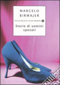 Storie di uomini sposati libro di Birmajer Marcelo