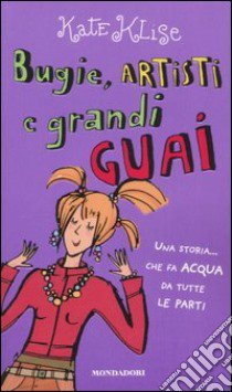 Bugie; artisti e grandi guai. Una storia... che fa acqua da tutte le parti libro di Klise Kate