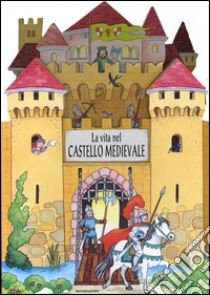 La vita nel castello medievale libro di Piumini Michele - Orcese Alessandra