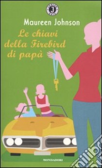 Le chiavi della Firebird di papà libro di Johnson Maureen