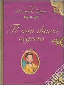 Il mio diario segreto. La principessa Zelina libro di Muscat Bruno