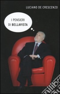 I pensieri di Bellavista libro di De Crescenzo Luciano