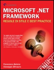 Microsoft.NET Framework. Regole di stile e best practice libro di Balena Francesco - Dimauro Giuseppe