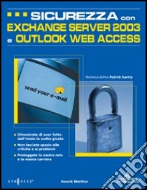 Sicurezza con Exchange Server 2003 e Outlook Web Access libro di Walther Henrik