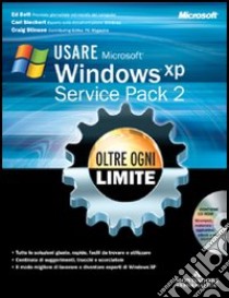 Usare Microsoft Windows XP Service Pack 2. Oltre ogni limite. Con CD-ROM libro di Bott Ed - Siechert Carl - Stinson Craig