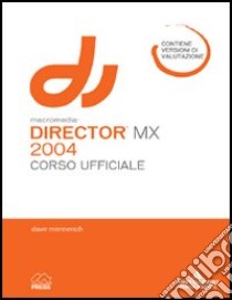 Macromedia Director MX 2004. Corso ufficiale libro di Mennenoh David