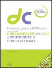 Creare e gestire siti Web con Macromedia Dreamweaver MX 2004 e Contribute 3. Corso ufficiale. Con CD-ROM libro di Lowery Joseph W.