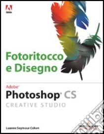 Photoshop CS Creative Studio. Fotoritocco e disegno libro di Cohen Luanne S.