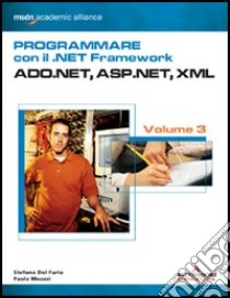 Programmare con il .NET Framework. Vol. 3: ADO.NET; ASP.NET; XML libro di Del Furia Stefano - Meozzi Paolo