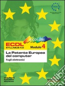 ECDL Modulo 4. Fogli elettronici. Syllabus 4.0 libro di Pezzoni Sergio - Pezzoni Paolo - Vaccaro Silvia