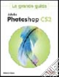 Adobe Photoshop CS2. La grande guida libro di Celano Roberto