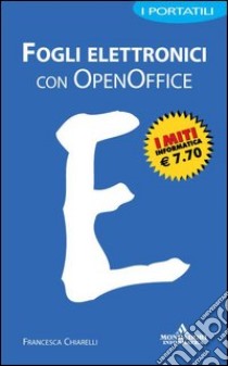 Fogli elettronici con OpenOffice libro di Chiarelli Francesca