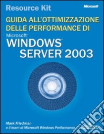 Windows Server 2003 Resorce Kit. Guida all'ottimizzazione delle performance. Con CD-ROM libro