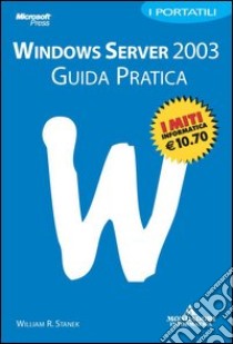 Windows Server 2003. Guida pratica libro di Stanek William R.