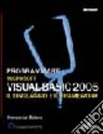 Programmare Microsoft Visual Basic 2005. Il linguaggio e il framework libro di Balena Francesco