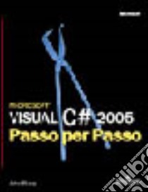 Microsoft Visual C# 2005. Passo per passo libro di Sharp John