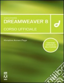 Macromedia Dreamweaver 8. Corso ufficiale. Con CD-ROM libro di Page Khristine A.