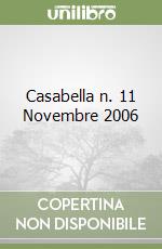 Casabella n. 11 Novembre 2006 libro di AA.VV.