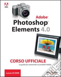 Photoshop Elements 4. Corso ufficiale. Con CD-ROM libro