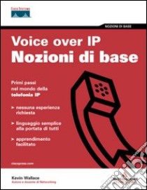 Voice over IP. Nozioni di base libro di Wallace Kevin