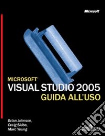 Microsoft Visual Studio 2005. Guida all'uso libro di Johnson Brian - Skibo Craig - Young Marc