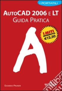 AutoCad 2006 e LT. Guida pratica libro di Pruneri Edoardo