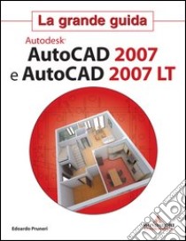 AutoCad 2007 e AutoCad 2007 LT libro di Pruneri Edoardo