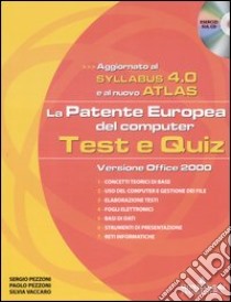 La patente europea del computer. Test e quiz, versione office 2000. Syllabus 4.0 e Atlas. Con CD-ROM libro di Pezzoni Sergio - Pezzoni Paolo - Vaccaro Silvia