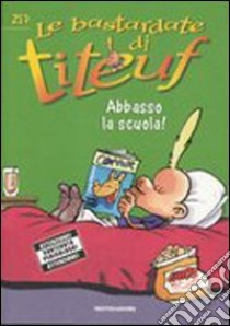 Abbasso la scuola! Le bastardate di Titeuf. Vol. 1 libro di Zep