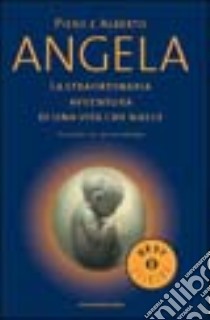 La straordinaria avventura di una vita che nasce libro di Angela Piero; Angela Alberto