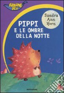 Pippi e le ombre della notte libro di Horn Sandra A.