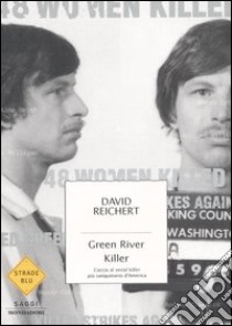 Green River killer. Caccia al serial killer più sanguinario d'America libro di Reichert David