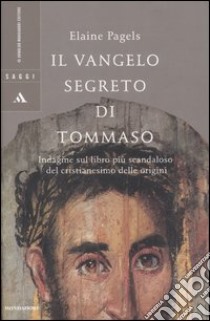 Il vangelo segreto di Tommaso libro di Elaine Pagels