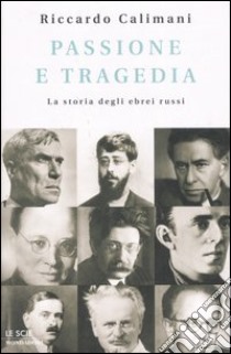 Passione e tragedia. La storia degli ebrei russi libro di Calimani Riccardo